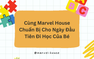 Cùng Marvel House Chuẩn Bị Cho Ngày Đầu Tiên Đi Học Của Bé