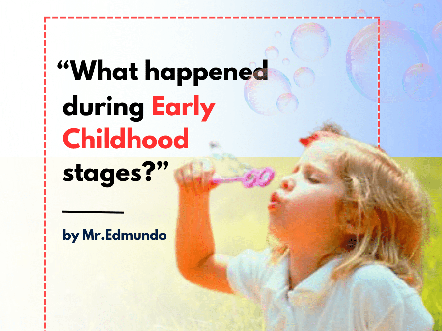 What Happened During Early Childhood Stages? – Điều Gì Xảy Ra Trong Suốt Các Giai Đoạn Ấu Thơ Của Trẻ